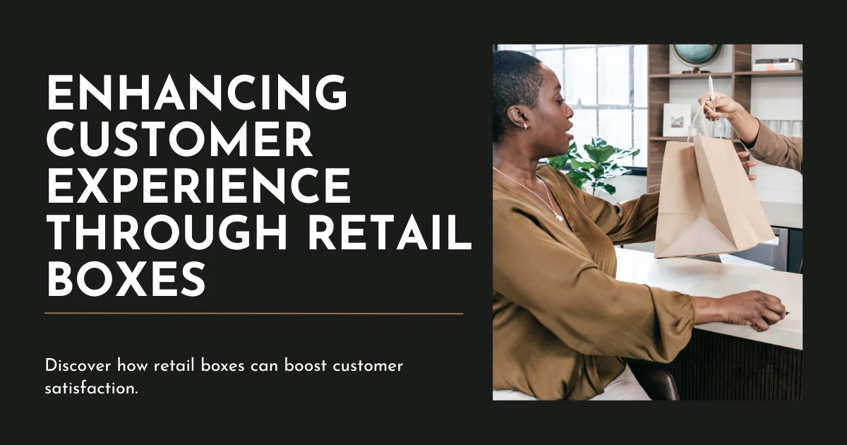 Enhancing Customer Experience Through Retail Boxes