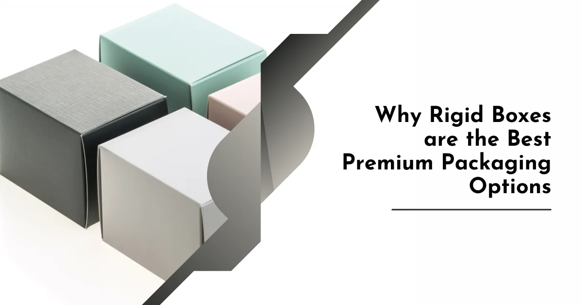 Why Rigid Boxes are the Best Premium Packaging Options